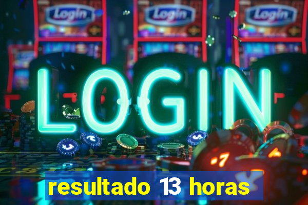 resultado 13 horas